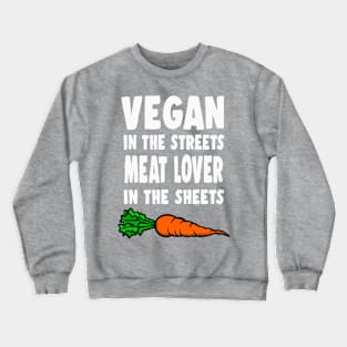 Vegan In The Streets, Meat Lover In The Sheets Crewneck Sweatshirt